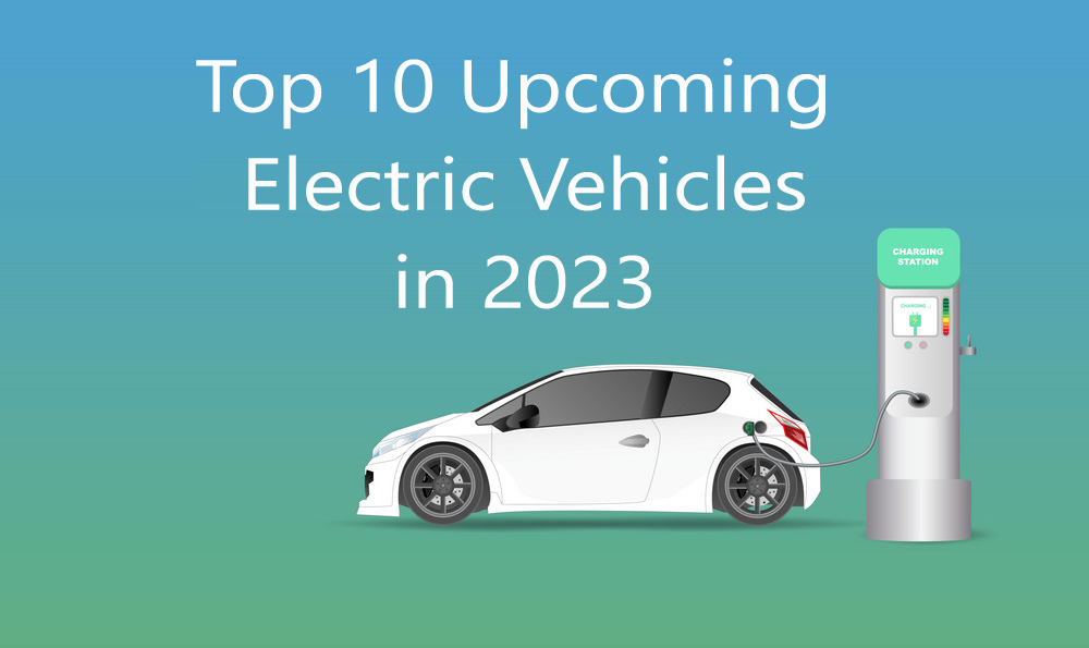 Top 10 Upcoming Electric Vehicles In 2023
